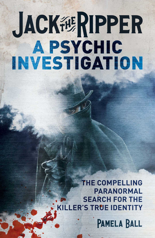 Jack the Ripper: A Psychic Investigation (The Compelling Paranormal Search for the Killer's True Identity) by Pamela Ball, 9781398857988