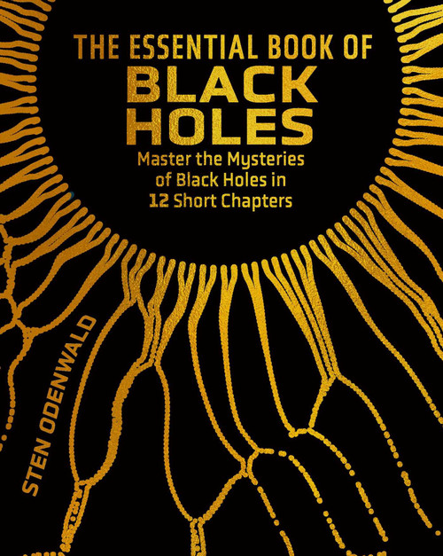 The Essential Book of Black Holes (Master the Mysteries of Black Holes in 12 Short Chapters) by Sten Odenwald, 9781398858015