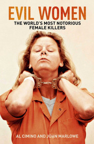 Evil Women (The World's Most Notorious Female Killers) by Al Cimino, John Marlowe, 9781398858237