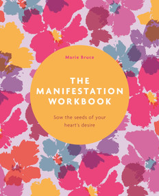The Manifestation Workbook (Sow the Seeds of Your Heart's Desire) by Marie Bruce, 9781398858473
