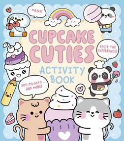 Cupcake Cuties Activity Book (Mazes, Spot the Difference, Dot-to-Dots... and More!) by Bruce, 9781398860506