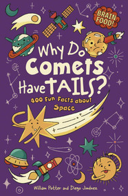 Brain Food! Why Do Comets Have Tails? (400 Fun Facts About Space) by William Potter, Diego Jiménez, 9781398877269