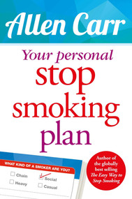 Your Personal Stop Smoking Plan (The Revolutionary Method for Quitting Cigarettes, E-Cigarettes and All Nicotine Products) by Allen Carr, 9781784048334