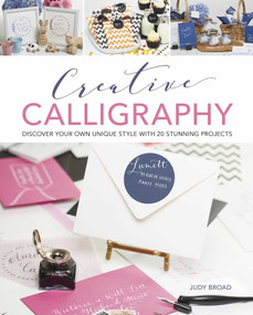 Creative Calligraphy (Discover your own unique style with 20 stunning projects) by Judy Broad, 9781784282646