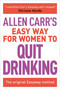 Allen Carr's Easy Way for Women to Quit Drinking (The original Easyway method) by Allen Carr, 9781785991479