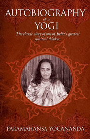 The Autobiography of a Yogi (The classic story of one of India's greatest spiritual thinkers) by Paramahansa Yogananda, 9781785995026