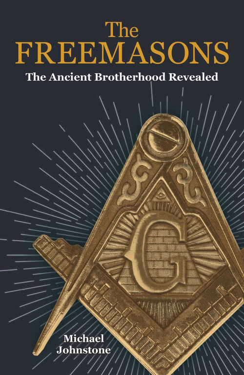 The Freemasons (The Ancient Brotherhood Revealed) by Michael Johnstone, 9781788285933