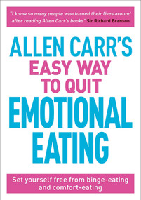 Allen Carr's Easy Way to Quit Emotional Eating (Set yourself free from binge-eating and comfort-eating) by Allen Carr, 9781789500042