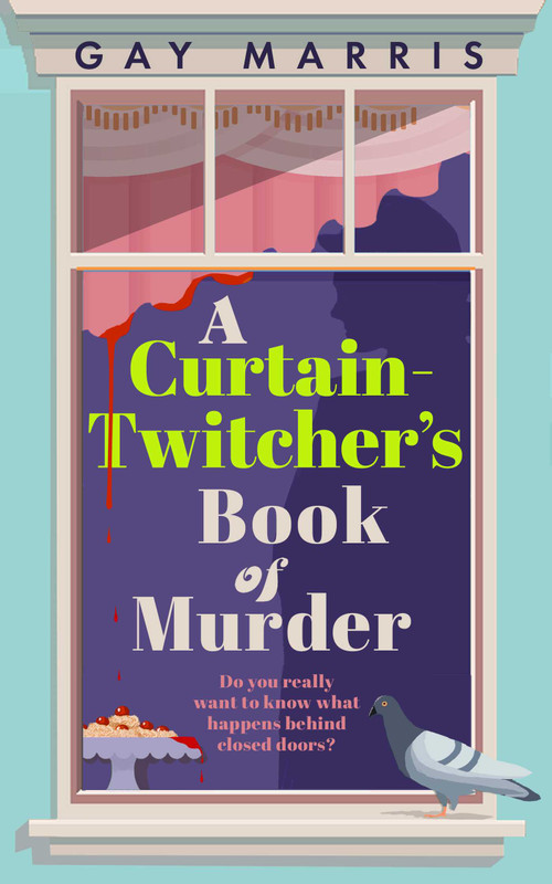 A Curtain Twitcher's Book of Murder (Darkly funny, quirky and surprising -- discover the debut readers are loving!) by Gay Marris, 9781835010099