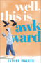 Well, This Is Awkward (The hilarious and uplifting debut novel about finding a family when you least expect it. 'Brilliant' - Georgia Toffolo) by Esther Walker, 9781835012550