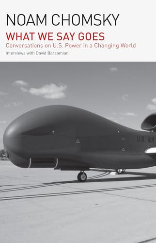 What We Say Goes (Conversations on U.S. Power in a Changing World) by Noam Chomsky, 9798888901946