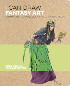 I Can Draw Fantasy Art (Step by step techniques, characters and effects) by Juan Calle, William Potter, 9781838576257