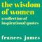 The Wisdom of Women (A Collection of Inspirational Quotes) by Frances James, 9781838576431