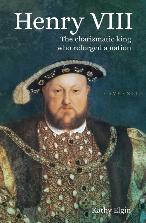 Henry VIII (The Charismatic King who Reforged a Nation) by Kathy Elgin, 9781838576721