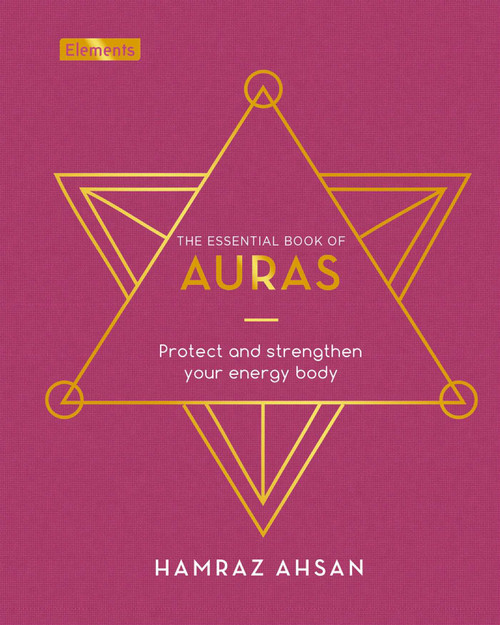 The Essential Book of Auras (Protect and Strengthen Your Energy Body) by Hamraz Ahsan, 9781839406737