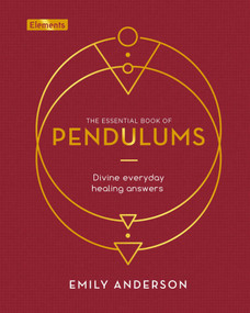 The Essential Book of Pendulums (Divine Everyday Healing Answers) by Emily Anderson, 9781839406751