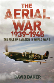 The Aerial War: 1939-45 (The Role of Aviation in World War II) by David Baker, 9781839406874