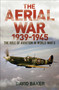 The Aerial War: 1939-45 (The Role of Aviation in World War II) by David Baker, 9781839406874