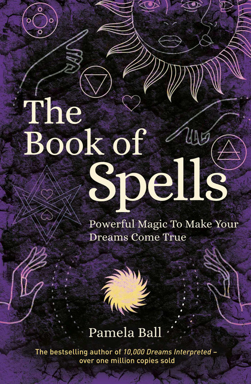 The Book of Spells (Powerful Magic to Make Your Dreams Come True) by Pamela Ball, 9781839406904