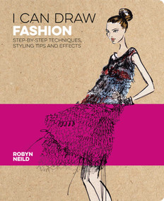 I Can Draw Fashion (Step-by-Step Techniques, Styling Tips and Effects) by Robyn Neild, 9781839407048