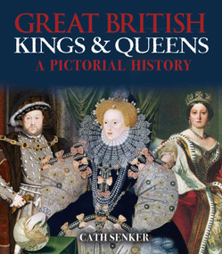 Great British Kings & Queens (A Pictorial History) by Cath Senker, 9781839407079