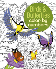 Birds & Butterflies Color by Numbers by Sara Storino, Arpad Olbey, 9781839407314