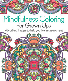 Mindfulness Coloring for Grown Ups (Absorbing Images to Help You Live in the Moment) by Tansy Willow, 9781839409394