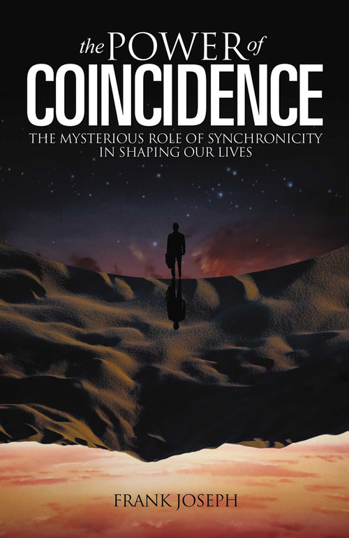 The Power of Coincidence (The Mysterious Role of Synchronicity in Shaping Our Lives) by Frank Joseph, 9781848372245