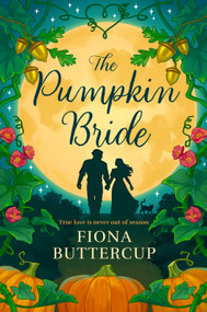 The Pumpkin Bride (A Novel) by Fiona Buttercup, 9780778332664