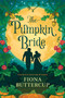 The Pumpkin Bride (A Novel) by Fiona Buttercup, 9780778332664