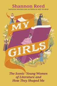 My Girls (The Iconic Young Women of Literature and How They Shaped Me) by Shannon Reed, 9781335003423