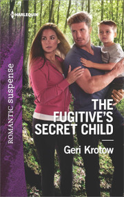 The Fugitive's Secret Child by Geri Krotow, 9781335456403