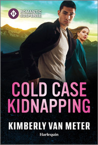 Cold Case Kidnapping (An Action Packed Romantic Suspense Book) by Kimberly Van Meter, 9781335502582