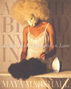 All the Blood Involved in Love by Maya Marshall, 9781642597431