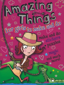 Amazing Things for Girls to Make and Do by John Kelly, Cathy Tincknell, 9780486497228