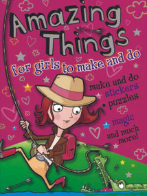 Amazing Things for Girls to Make and Do by John Kelly, Cathy Tincknell, 9780486497228