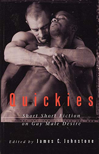 Quickies (Short Short Fiction on Gay Male Desire) by James C. Johnstone, 9781551520520