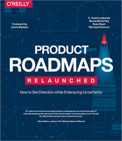 Product Roadmaps Relaunched (How to Set Direction while Embracing Uncertainty) by C. Todd Lombardo, Bruce McCarthy, Evan Ryan, Michael Connors, 9798341672680