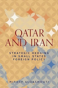 Qatar and Iran (Strategic hedging in small states foreign policy) by Mirdef Alqashouti, 9781526191816