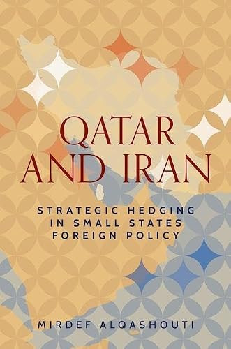 Qatar and Iran (Strategic hedging in small states foreign policy) by Mirdef Alqashouti, 9781526191816