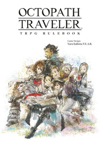 Octopath Traveler TRPG Rulebook by Yura Kubota, F.E.A.R., 9781506753256