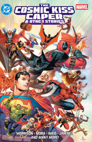 DC/Marvel: The Cosmic Kiss Caper & Other Stories by Grant Morrison, Mark Waid, Dan Mora, Jorge Jimenez, 9781799513537