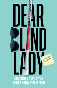 Dear Blind Lady (Disability Advice You Didn't Know You Needed) by Elsa Sjunneson, Alice Wong, 9781632176363