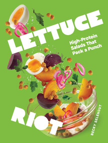 Lettuce Riot (High-Protein Salads That Pack a Punch) by Becky Selengut, 9781632176646