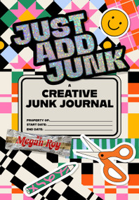 Just Add Junk (A Creative Junk Journal for Scrap Collage & Mixed-Media Play) by Megan Roy, 9781969889165