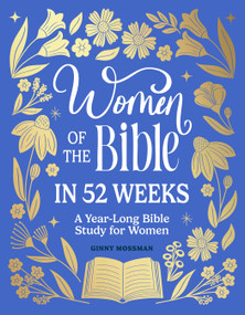 Women of the Bible in 52 Weeks (A Year-Long Bible Study for Women) by Ginny Mossman, 9781969889028