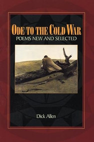 Ode to the Cold War: Poems New and Selected by Dick Allen, 9780964115194