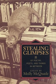 Stealing Glimpses (Of Poetry, Poets, and Things In Between / Essays) by Molly McQuade, 9781889330259