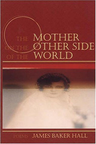 The Mother on the Other Side of the World (Poems) by James Baker Hall, 9781889330303