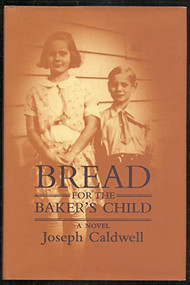 Bread for the Baker's Child (A Novel) by Joseph Caldwell, 9781889330655
